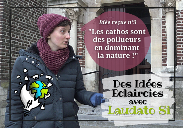 Idée reçue n°3 : “Les cathos sont des pollueurs en dominant la nature”