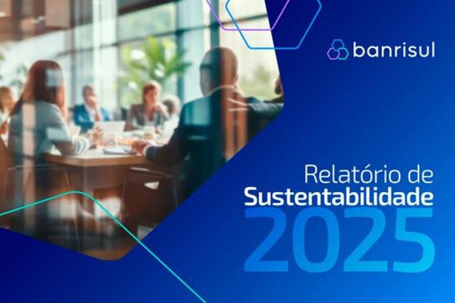 Banrisul amplia crédito sustentável e ações sociais, aponta Relatório de Sustentabilidade 2025