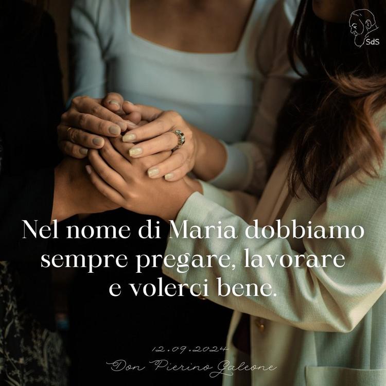 12.09.24
Nel nome di Maria dobbiamo sempre pregare, lavorare e volerci bene.

Don Pierino Galeone