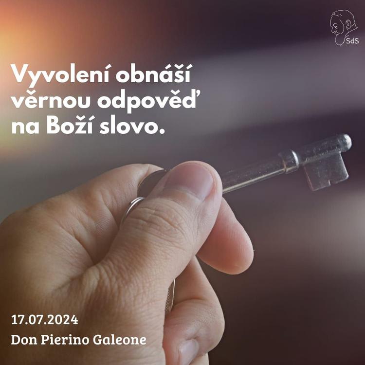 17.7.2024
Vyvolení obnáší věrnou odpověď na Boží slovo.

Don Pierino Galeone