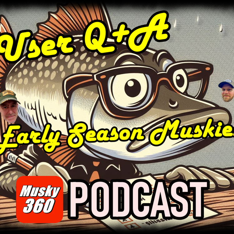 232: Early Season Musky Q+A