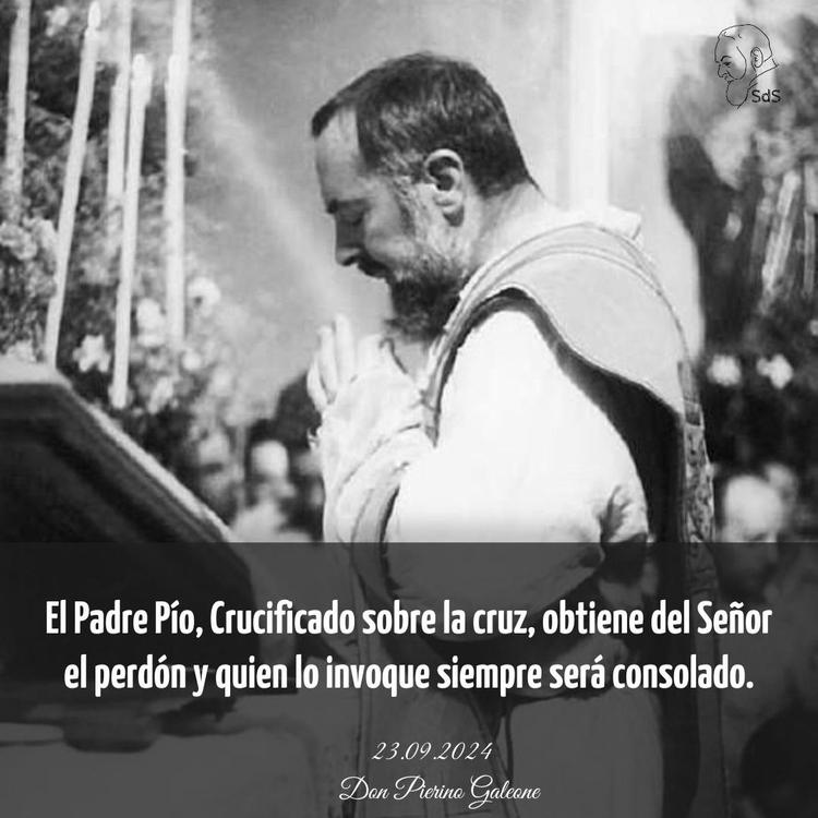 23.09.2024
El Padre Pío, Crucificado sobre la cruz, obtiene del Señor el perdón y quien lo invoque siempre será consolado.

Padre Pierino Galeone