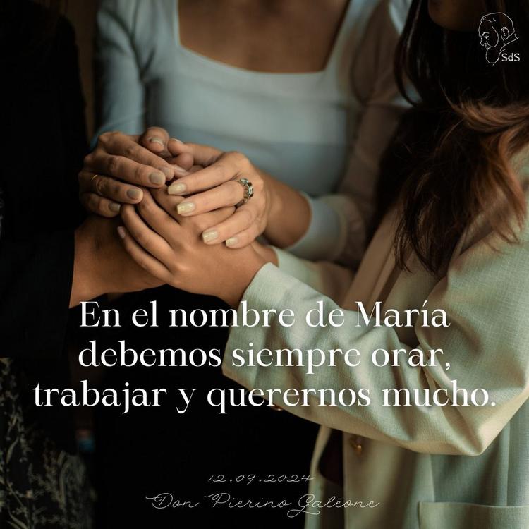 12.09.2024
En el nombre de María debemos siempre orar, trabajar y querernos mucho.

Padre Pierino Galeone