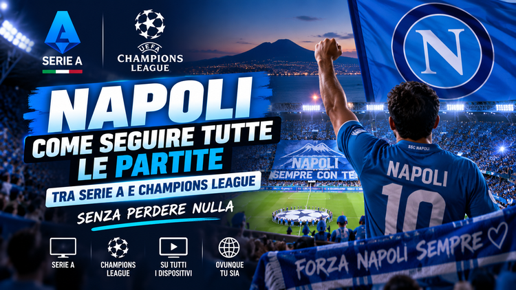 Napoli, come seguire tutte le partite tra Serie A e Champions League senza perdere nulla