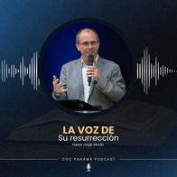 "La voz de su resurrección" - Pastor Jorge Morán