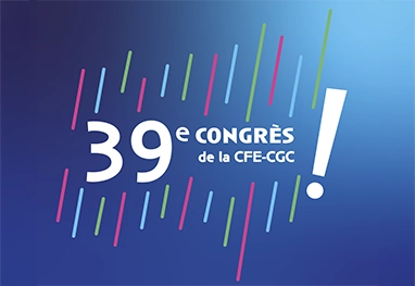 39e congrès CFE-CGC à Strasbourg (10 et 11 juin) : toutes les infos