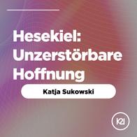 Hesekiel: unzerstörbare Hoffnung - Katja Sukowski