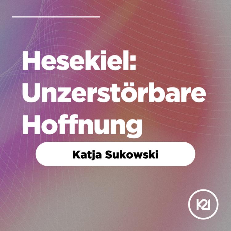Hesekiel: unzerstörbare Hoffnung - Katja Sukowski