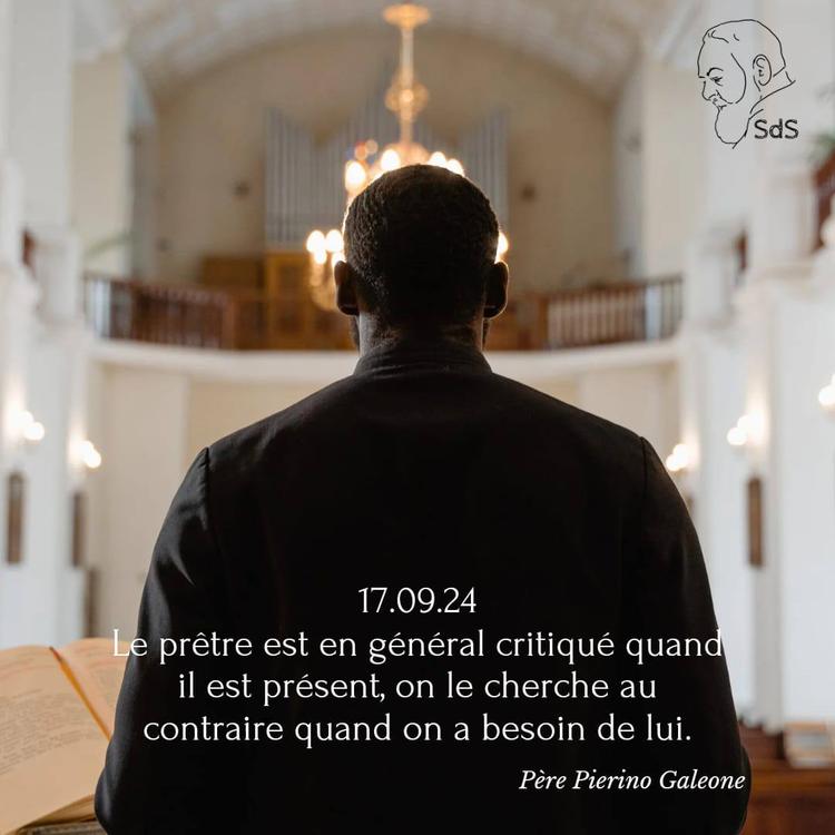 17.09.24
Le prêtre est en général critiqué quand il est présent, on le cherche au contraire quand on a besoin de lui.

Père Pierino Galeone