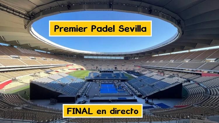 FINAL Premier Padel SEVILLA en DIRECTO 【Dónde ver partidos】