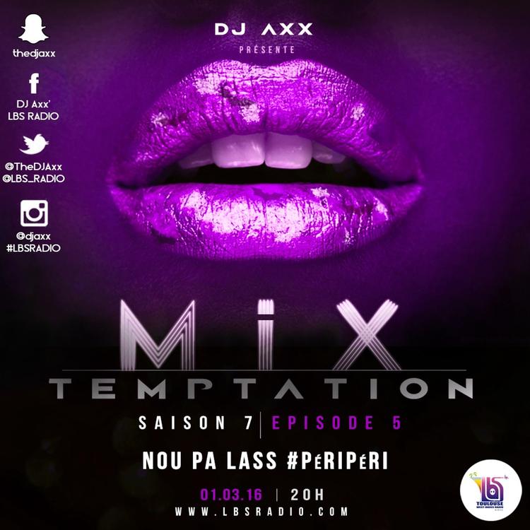 MiX TEMPTATION S07E05 - NOU PA LASS #PeriPeri - DJs FOXX-T x STYLE x AXX (01/03/16)