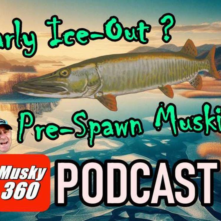 226: Pre-Spawn Muskies | Early Musky Ice Out | User Q+A
