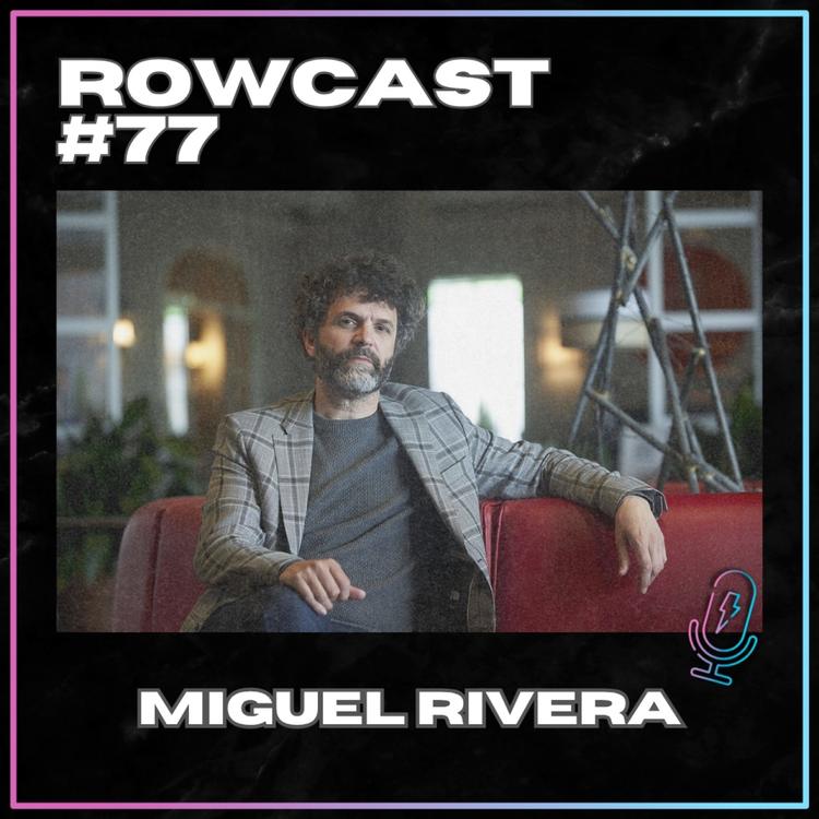 Rowcast #77 con MIGUEL RIVERA