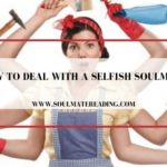 How to Deal with a Selfish Soulmate
