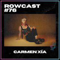 Rowcast #76 con CARMEN XÍA