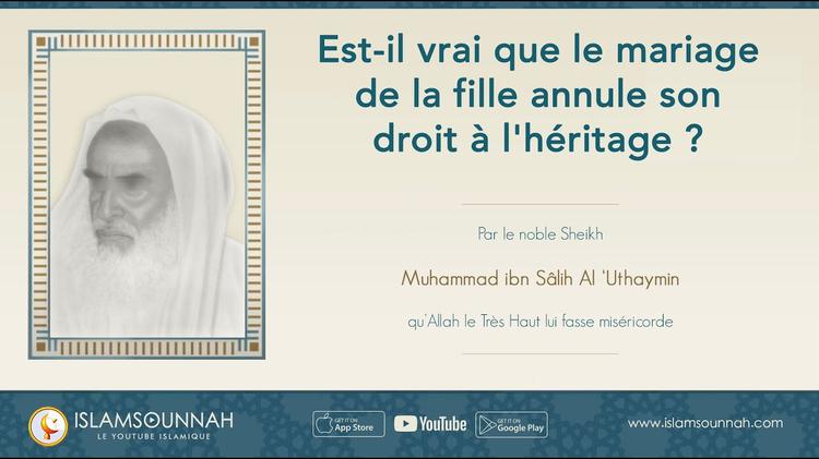 Est-il vrai que le mariage de la fille annule son droit à l’héritage ? – Sheikh ibn Uthaymin