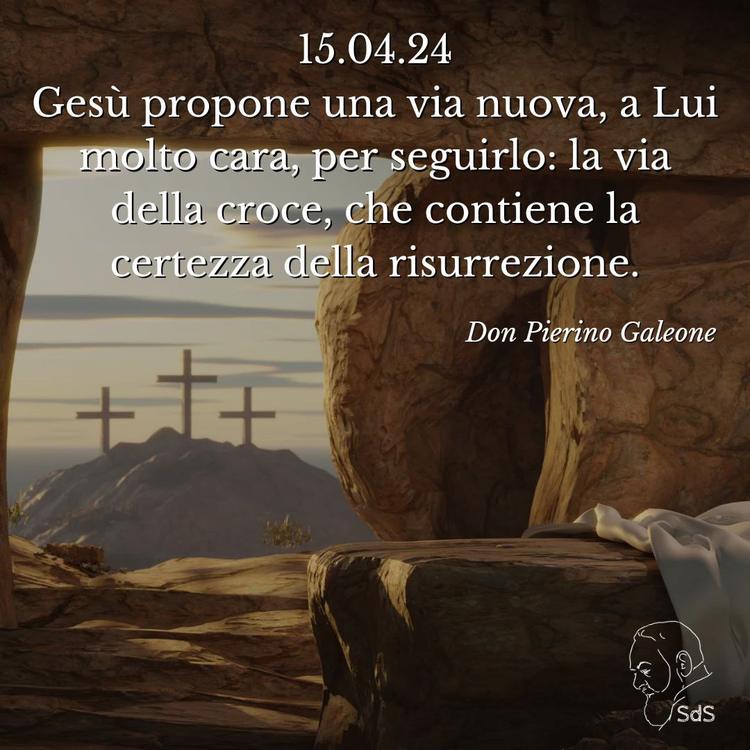 15.04.24
Gesù propone una via nuova, a Lui molto cara, per seguirlo: la via della croce, che contiene la certezza della risurrezione.