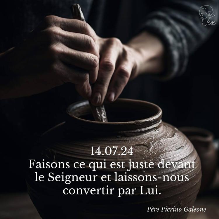 14.07.24
Faisons ce qui est juste devant le Seigneur et laissons-nous convertir par Lui.

Père Pierino Galeone