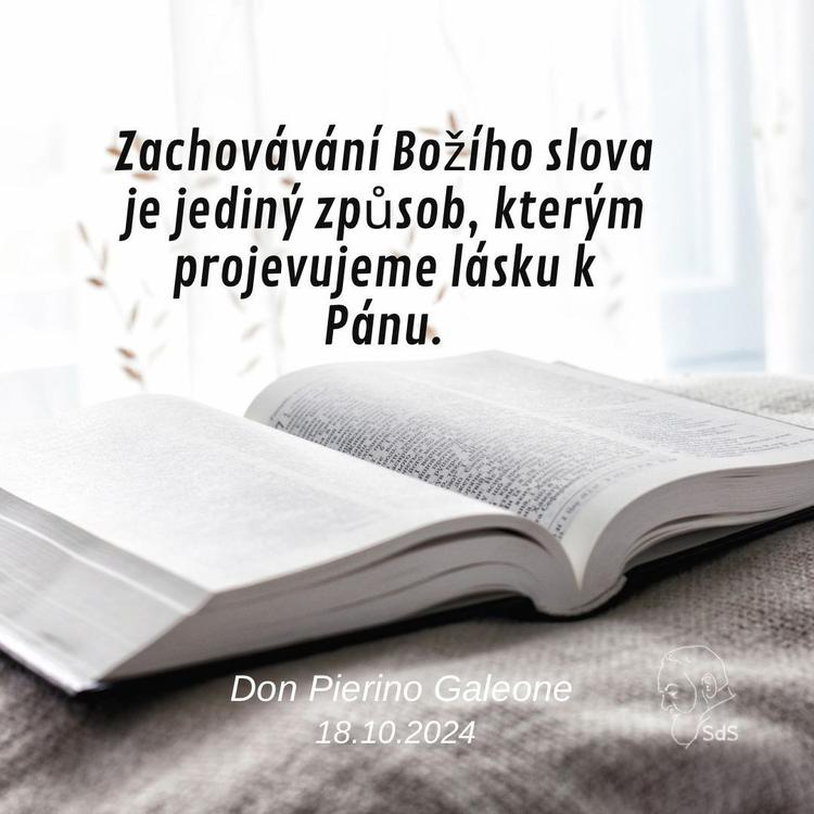 18.10.2024
Zachovávání Božího slova je jediný způsob, kterým projevujeme lásku k Pánu.

Don Pierino Galeone