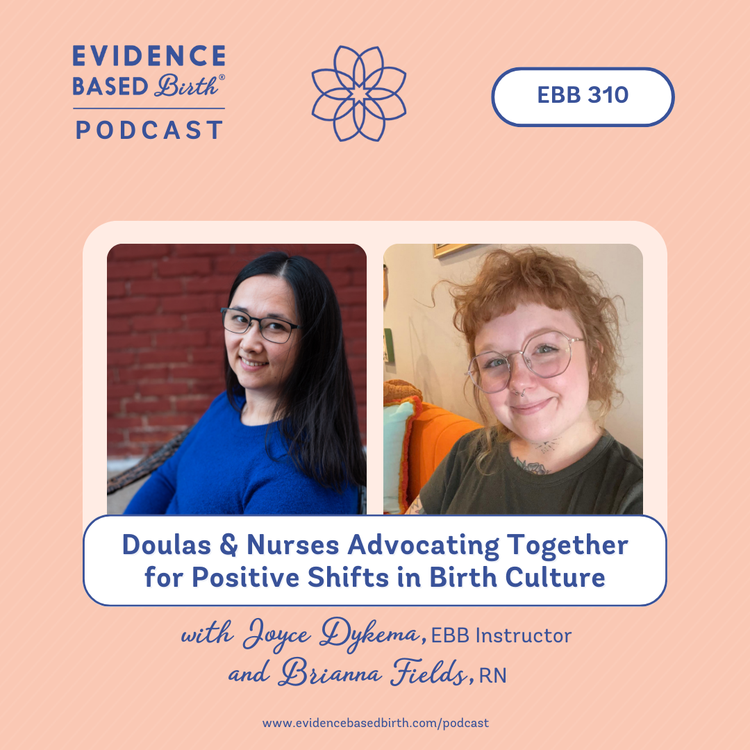 EBB 310 - Doulas & Nurses Advocating Together for Positive Shifts in Birth Culture with Joyce Dykema, EBB Instructor & Brianna Fields, RN