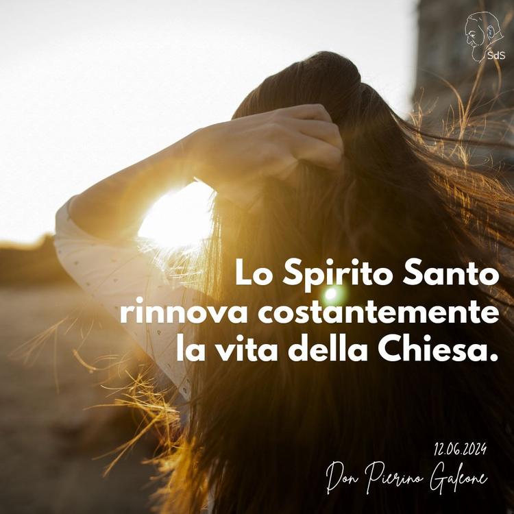 12.06.24
Lo Spirito Santo rinnova costantemente la vita della Chiesa.

Don Pierino Galeone