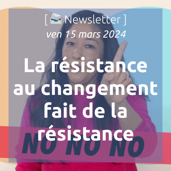 [📣Newsletter] 15/03/2024 Formation : la résistance au changement fait de la résistance