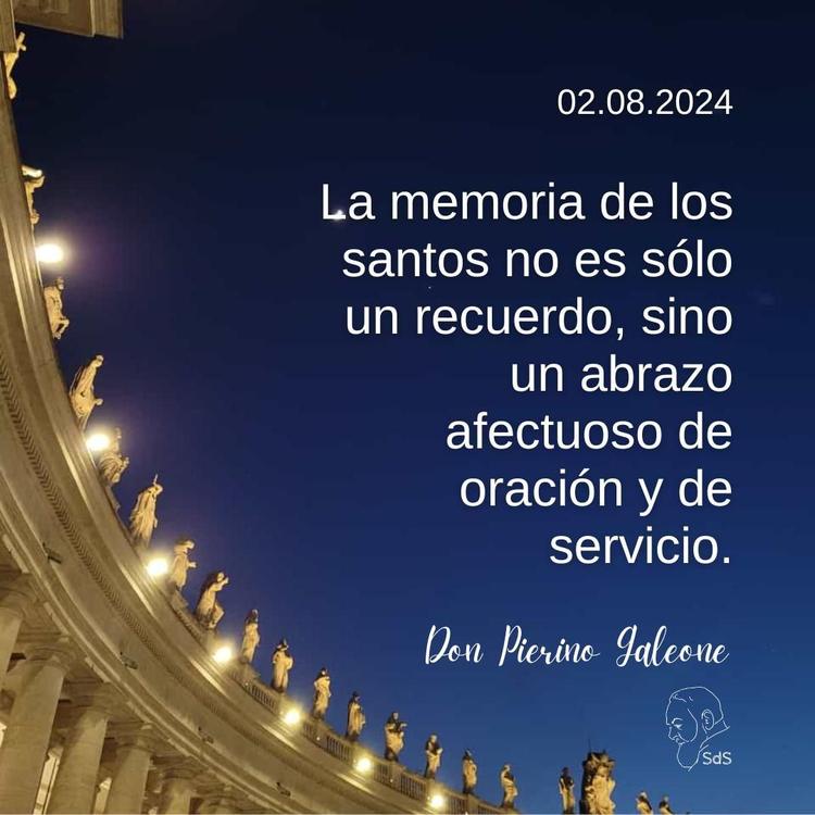 02.08.24
La memoria de los santos no es sólo un recuerdo, sino un abrazo afectuoso de oración y de servicio.

Padre Pierino Galeone