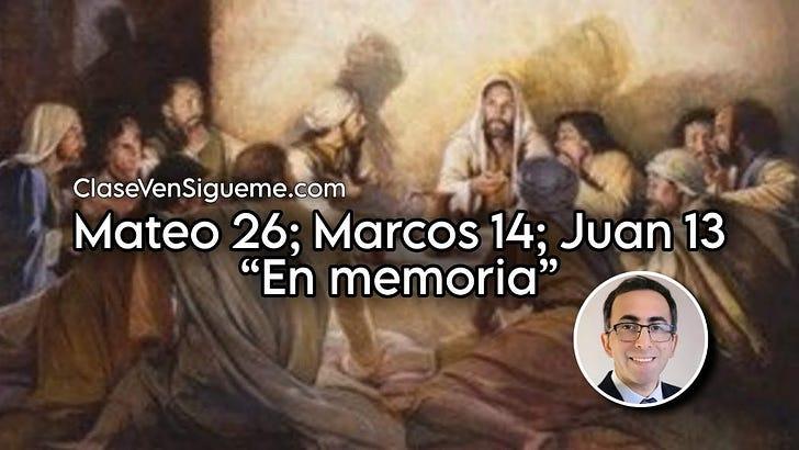 Mateo 26; Marcos 14; Juan 13 | En memoria