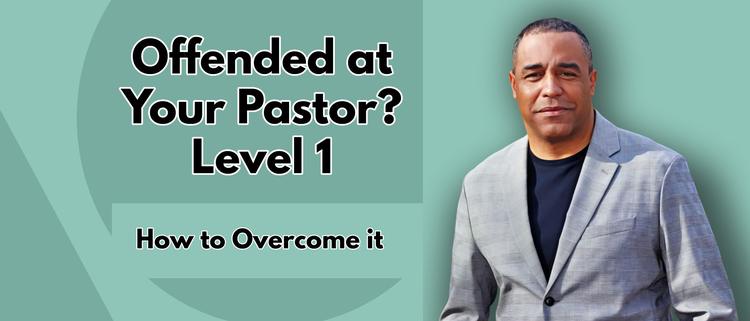 Offended at Your Pastor? | Level 1 |  How to Overcome It | Bryant Bell