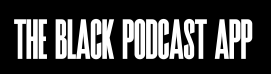 The Black Podcast App