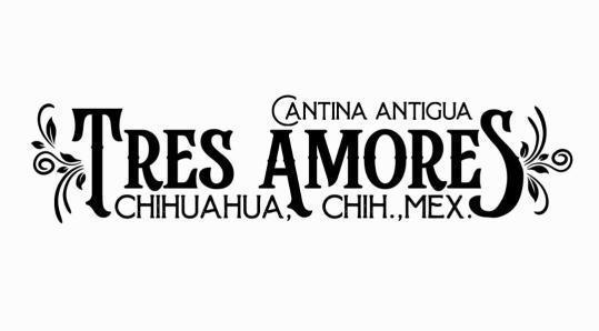 Tres Amores Cantina Antigua Chihuahua Chihuahua