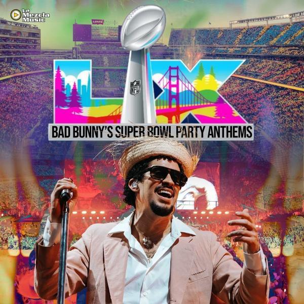 Bad Bunny’s Super Bowl Party Anthems