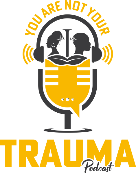 You Are Not Your Trauma Season 4 | Episode 7: Healing by Design: Bridging Trauma and Transformation