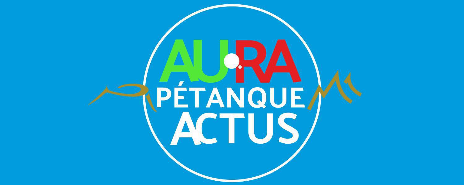 AURA Pétanque Actus : Comité Régional Auvergne Rhône-Alpes de pétanque et Jeu Provençal
